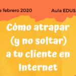 Cómo atrapar (y no soltar) a tu cliente en Internet