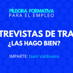 Píldora para la empleo: Mis entrevistas de trabajo ¿Las hago bien?