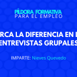 Píldora para el empleo: MARCA LA DIFERENCIA EN LAS ENTREVISTAS GRUPALES