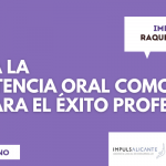 Mejora la competencia oral como base para el éxito profesional