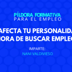Píldora para el empleo: Cómo afecta tu personalidad a la hora de buscar empleo