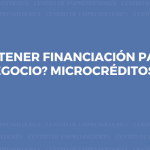 ¿Cómo obtener financiación para iniciar mi propio negocio? Microcréditos y otras vías