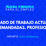 Píldora para el empleo – ONLINE: El mercado de trabajo actualmente. Profesiones demandadas. Profesiones en recesión