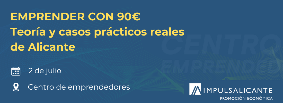 Emprender con 90 Euros: teoría y casos prácticos reales de Alicante