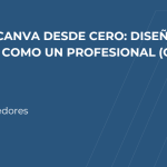 DOMINA CANVA DESDE CERO: DISEÑA FÁCIL Y RÁPIDO COMO UN PROFESIONAL (ON LINE)