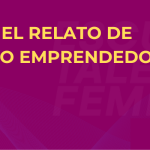 CONSTRUYE EL RELATO DE TU PROYECTO EMPRENDEDOR